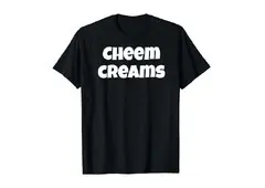 CHEEM CREAMS T-Shirt