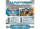 620+ CREDIT - INVESTOR FIX & FLIP FUNDING - To $2,000,000.00 – No Hard Credit Report Pull!